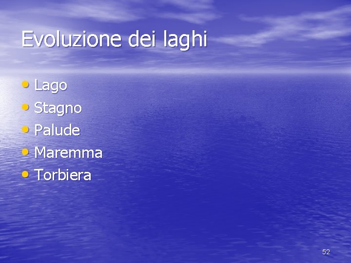 Evoluzione dei laghi • Lago • Stagno • Palude • Maremma • Torbiera 52