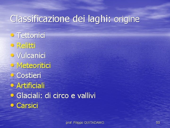 Classificazione dei laghi: origine • Tettonici • Relitti • Vulcanici • Meteoritici • Costieri