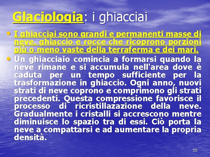 Glaciologia: i ghiacciai • I ghiacciai sono grandi e permanenti masse di • neve,