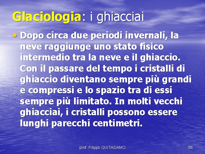 Glaciologia: i ghiacciai • Dopo circa due periodi invernali, la neve raggiunge uno stato