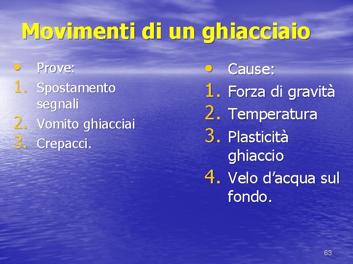 Movimenti di un ghiacciaio • Prove: 1. Spostamento 2. 3. segnali Vomito ghiacciai Crepacci.