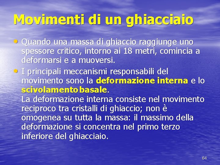 Movimenti di un ghiacciaio • Quando una massa di ghiaccio raggiunge uno • spessore