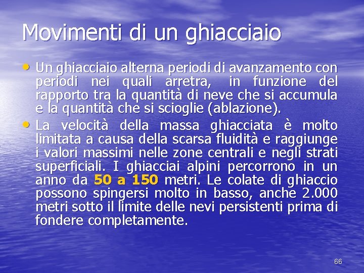 Movimenti di un ghiacciaio • Un ghiacciaio alterna periodi di avanzamento con • periodi