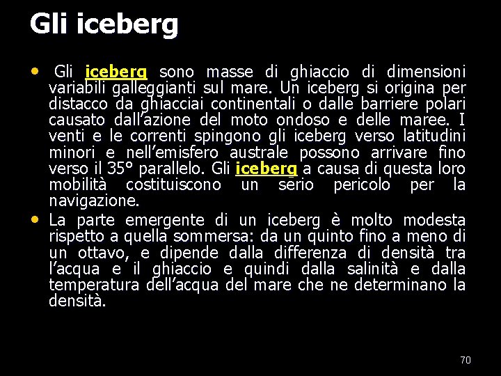 Gli iceberg • Gli iceberg sono masse di ghiaccio di dimensioni • variabili galleggianti