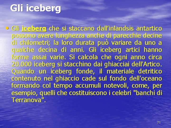 Gli iceberg • Gli iceberg che si staccano dall’inlandsis antartico possono avere lunghezza anche