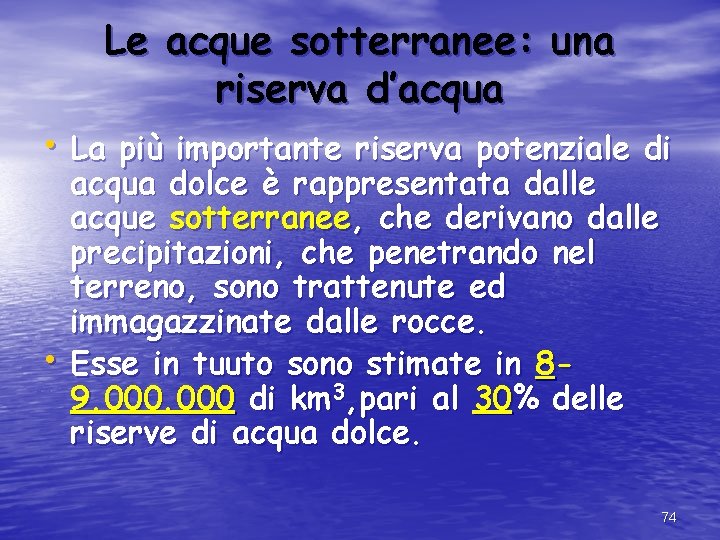 Le acque sotterranee: una riserva d’acqua • La più importante riserva potenziale di •