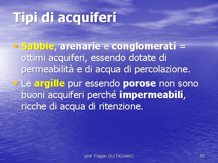 Tipi di acquiferi • Sabbie, arenarie e conglomerati = ottimi acquiferi, essendo dotate di