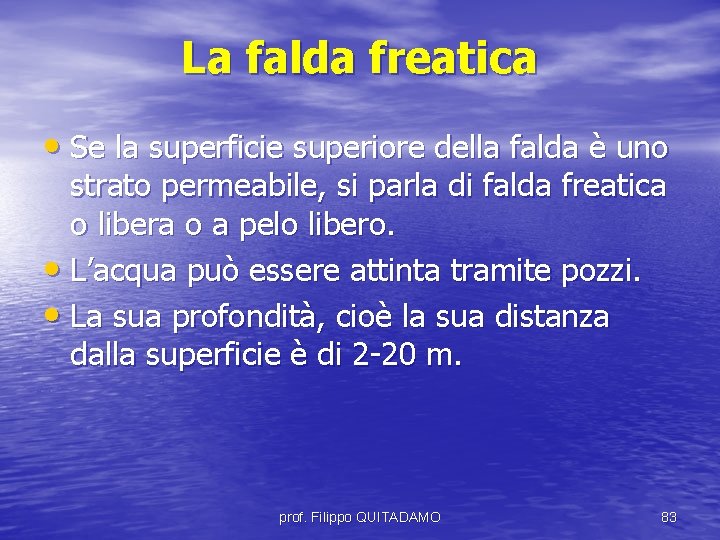 La falda freatica • Se la superficie superiore della falda è uno strato permeabile,