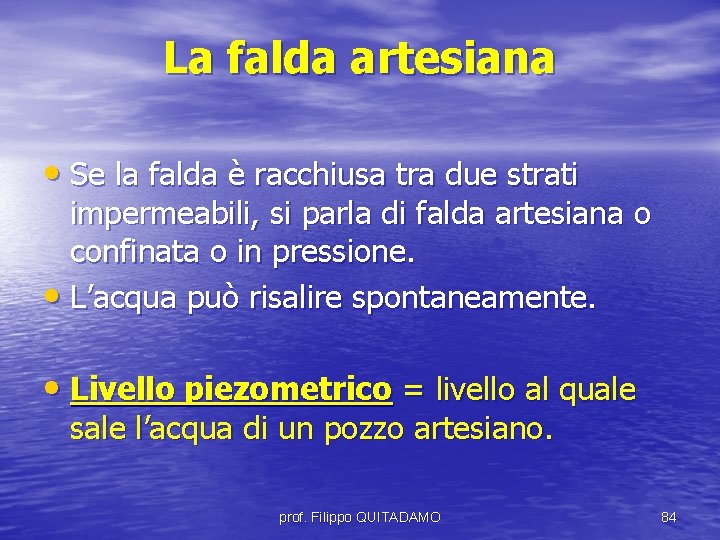 La falda artesiana • Se la falda è racchiusa tra due strati impermeabili, si