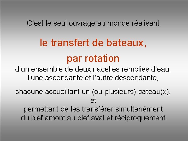 C’est le seul ouvrage au monde réalisant le transfert de bateaux, par rotation d’un