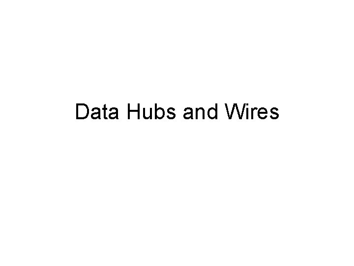 Data Hubs and Wires 