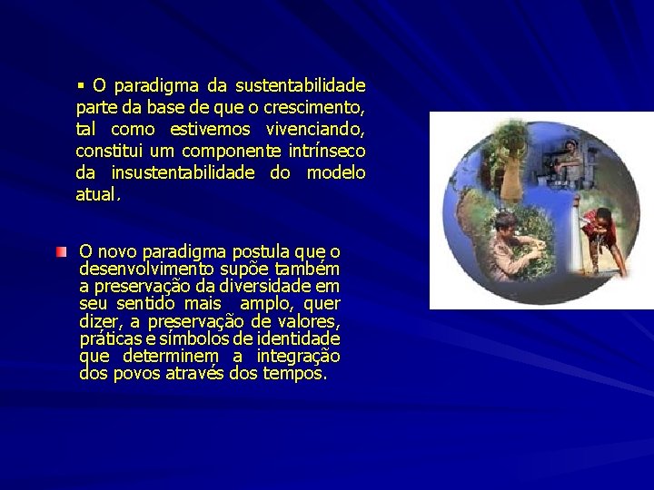 § O paradigma da sustentabilidade parte da base de que o crescimento, tal como