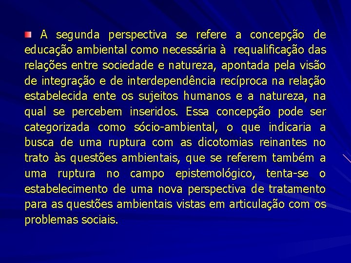 A segunda perspectiva se refere a concepção de educação ambiental como necessária à requalificação