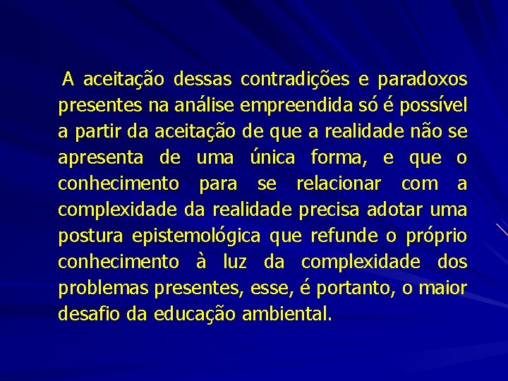 A aceitação dessas contradições e paradoxos presentes na análise empreendida só é possível a