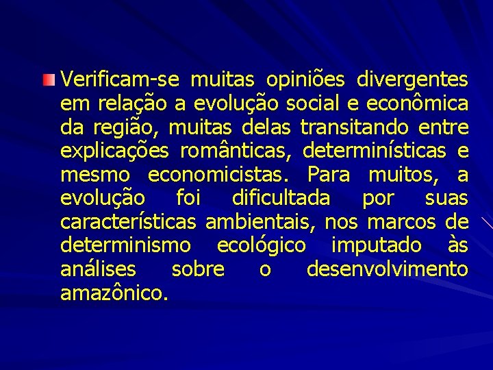 Verificam-se muitas opiniões divergentes em relação a evolução social e econômica da região, muitas