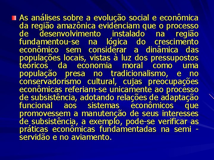 As análises sobre a evolução social e econômica da região amazônica evidenciam que o