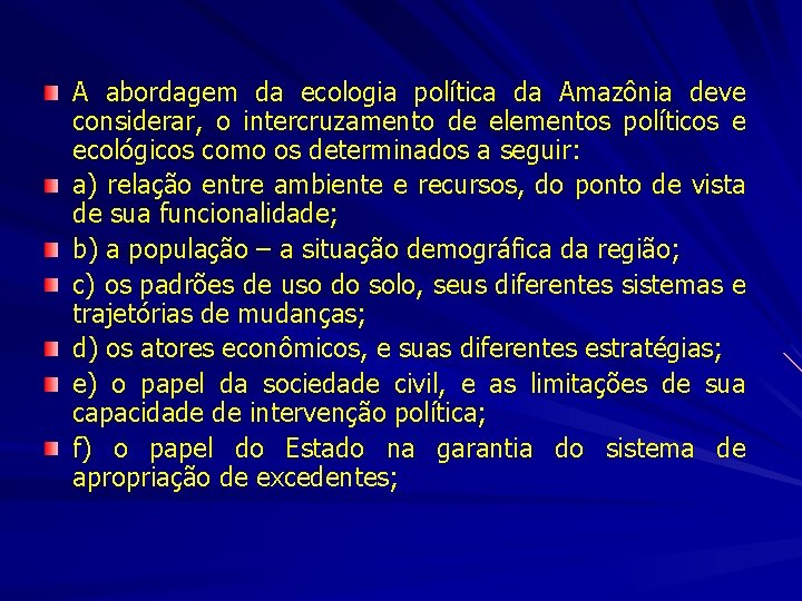 A abordagem da ecologia política da Amazônia deve considerar, o intercruzamento de elementos políticos