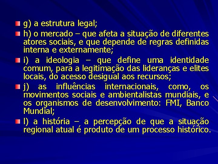 g) a estrutura legal; h) o mercado – que afeta a situação de diferentes