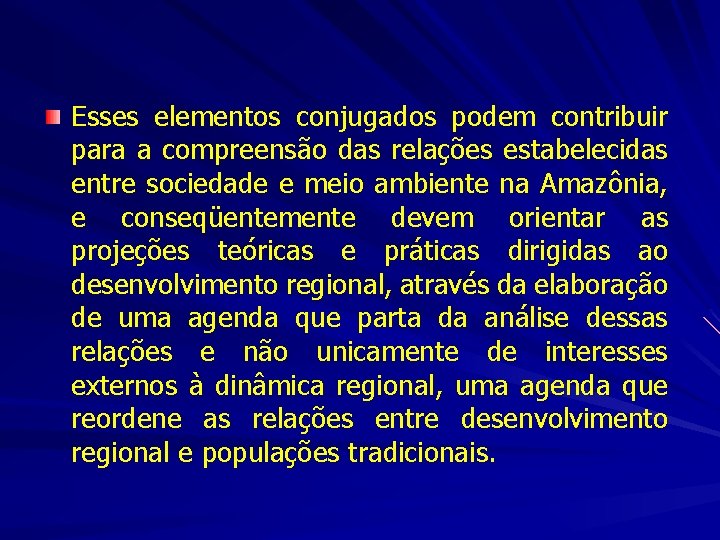 Esses elementos conjugados podem contribuir para a compreensão das relações estabelecidas entre sociedade e