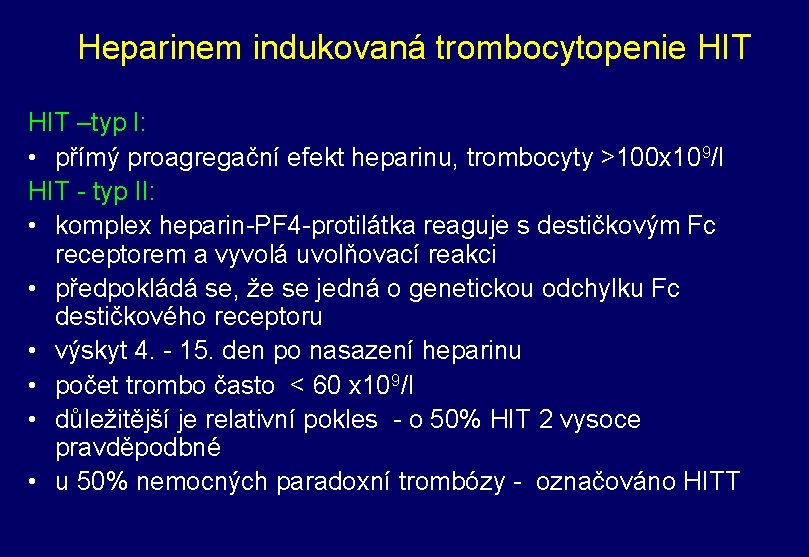 Heparinem indukovaná trombocytopenie HIT –typ I: • přímý proagregační efekt heparinu, trombocyty >100 x