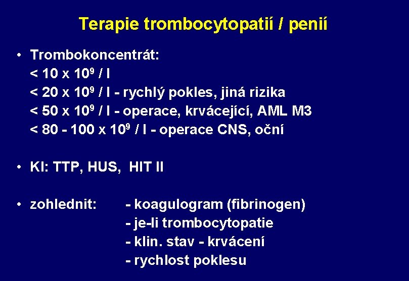 Terapie trombocytopatií / penií • Trombokoncentrát: < 10 x 109 / l < 20