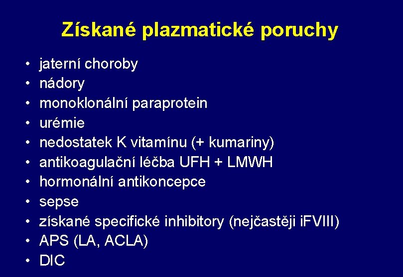 Získané plazmatické poruchy • • • jaterní choroby nádory monoklonální paraprotein urémie nedostatek K