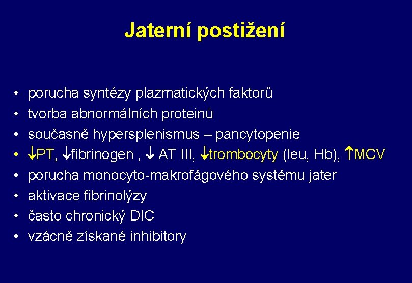 Jaterní postižení • • porucha syntézy plazmatických faktorů tvorba abnormálních proteinů současně hypersplenismus –