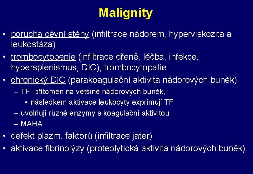 Malignity • porucha cévní stěny (infiltrace nádorem, hyperviskozita a leukostáza) • trombocytopenie (infiltrace dřeně,