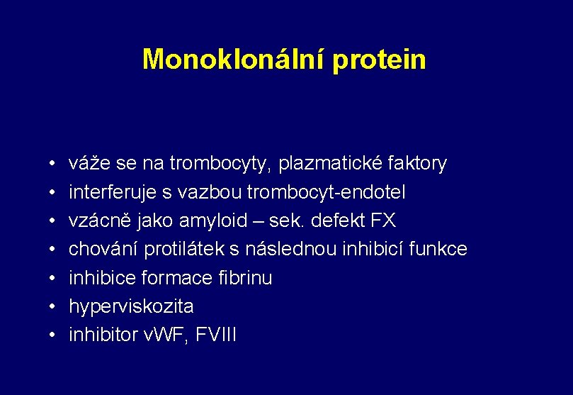 Monoklonální protein • • váže se na trombocyty, plazmatické faktory interferuje s vazbou trombocyt-endotel