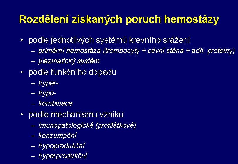 Rozdělení získaných poruch hemostázy • podle jednotlivých systémů krevního srážení – primární hemostáza (trombocyty