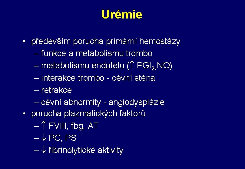 Urémie • především porucha primární hemostázy – funkce a metabolismu trombo – metabolismu endotelu