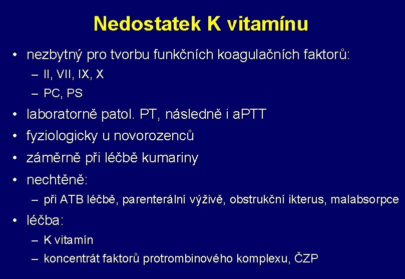 Nedostatek K vitamínu • nezbytný pro tvorbu funkčních koagulačních faktorů: – II, VII, IX,