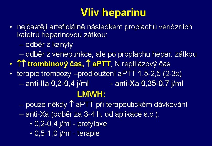 Vliv heparinu • nejčastěji arteficiálně následkem proplachů venózních katetrů heparinovou zátkou: – odběr z