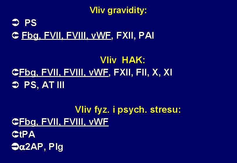 Vliv gravidity: Ü PS Û Fbg, FVIII, v. WF, FXII, PAI Vliv HAK: ÛFbg,