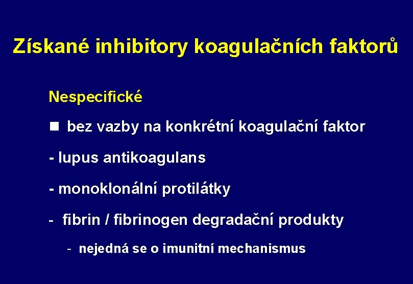 Získané inhibitory koagulačních faktorů Nespecifické n bez vazby na konkrétní koagulační faktor - lupus