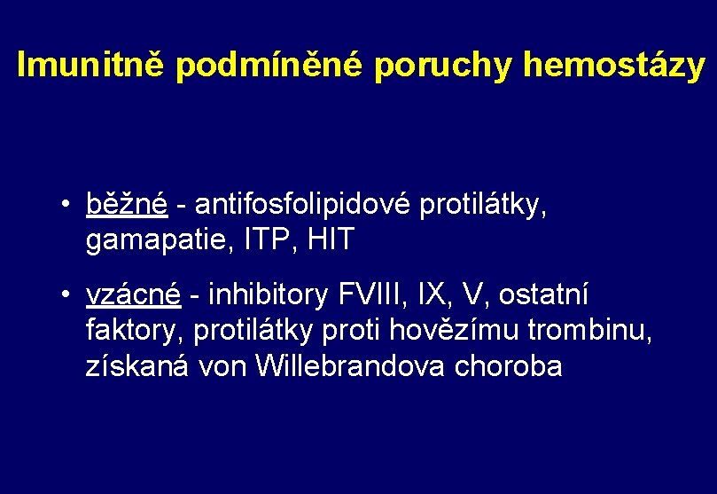 Imunitně podmíněné poruchy hemostázy • běžné - antifosfolipidové protilátky, gamapatie, ITP, HIT • vzácné
