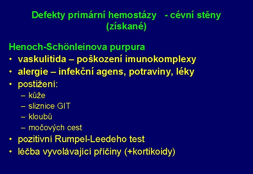 Defekty primární hemostázy - cévní stěny (získané) Henoch-Schönleinova purpura • vaskulitida – poškození imunokomplexy