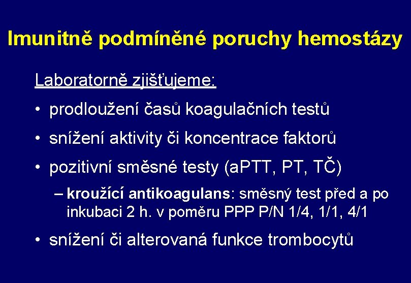 Imunitně podmíněné poruchy hemostázy Laboratorně zjišťujeme: • prodloužení časů koagulačních testů • snížení aktivity