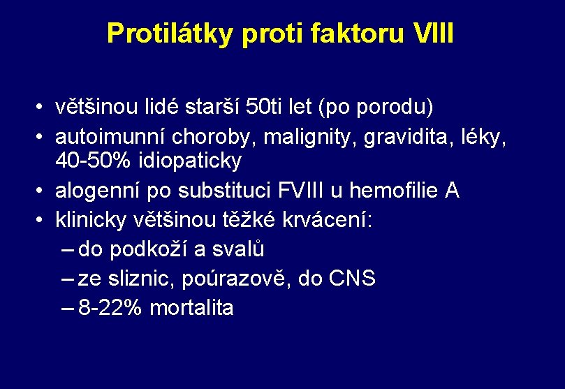 Protilátky proti faktoru VIII • většinou lidé starší 50 ti let (po porodu) •