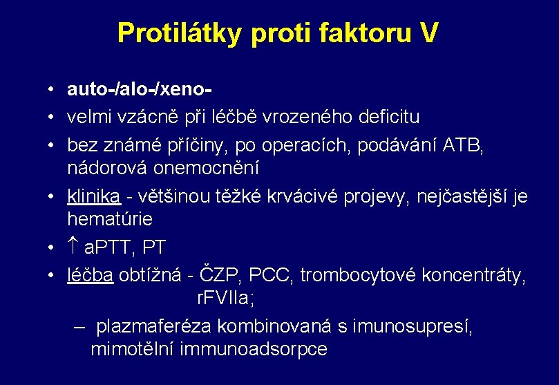 Protilátky proti faktoru V • auto-/alo-/xeno • velmi vzácně při léčbě vrozeného deficitu •