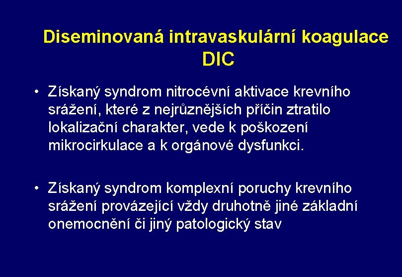 Diseminovaná intravaskulární koagulace DIC • Získaný syndrom nitrocévní aktivace krevního srážení, které z nejrůznějších
