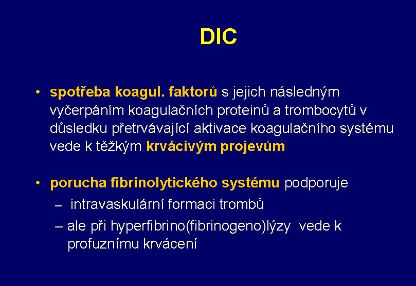 DIC • spotřeba koagul. faktorů s jejich následným vyčerpáním koagulačních proteinů a trombocytů v