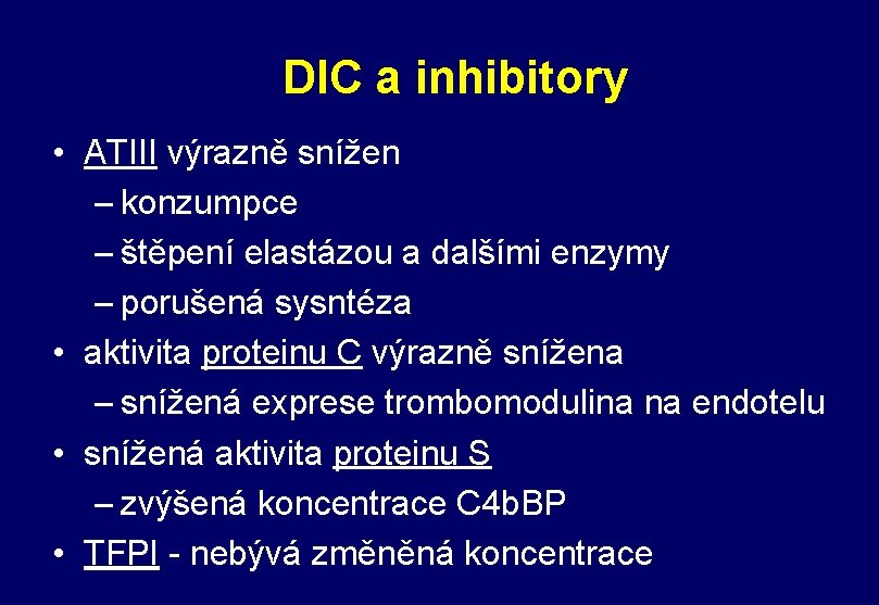 DIC a inhibitory • ATIII výrazně snížen – konzumpce – štěpení elastázou a dalšími