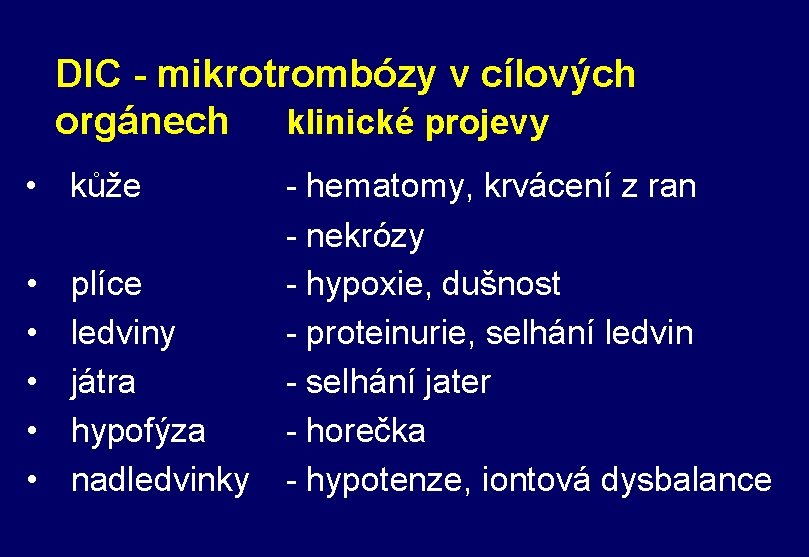 DIC - mikrotrombózy v cílových orgánech klinické projevy • kůže • • • plíce