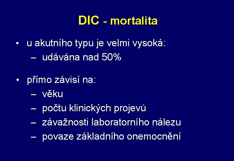 DIC - mortalita • u akutního typu je velmi vysoká: – udávána nad 50%