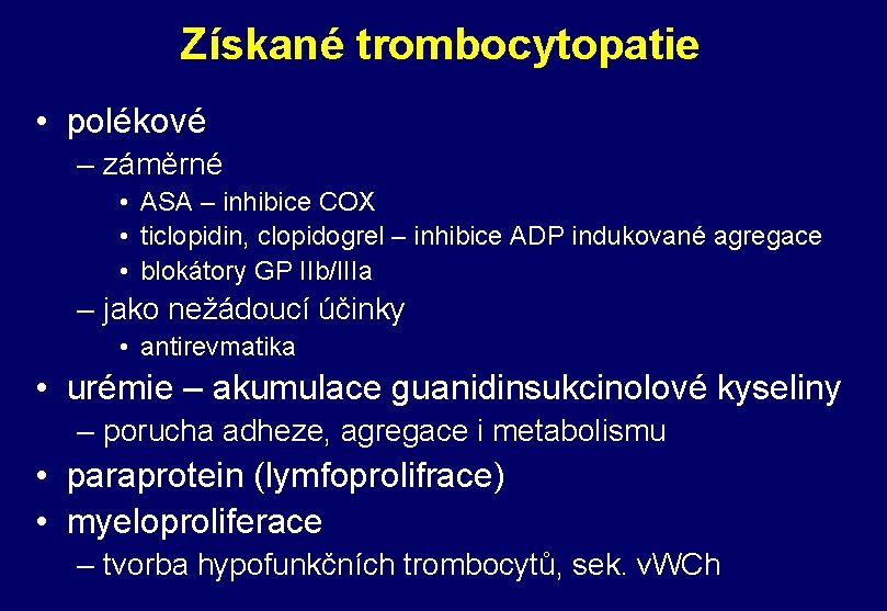 Získané trombocytopatie • polékové – záměrné • ASA – inhibice COX • ticlopidin, clopidogrel