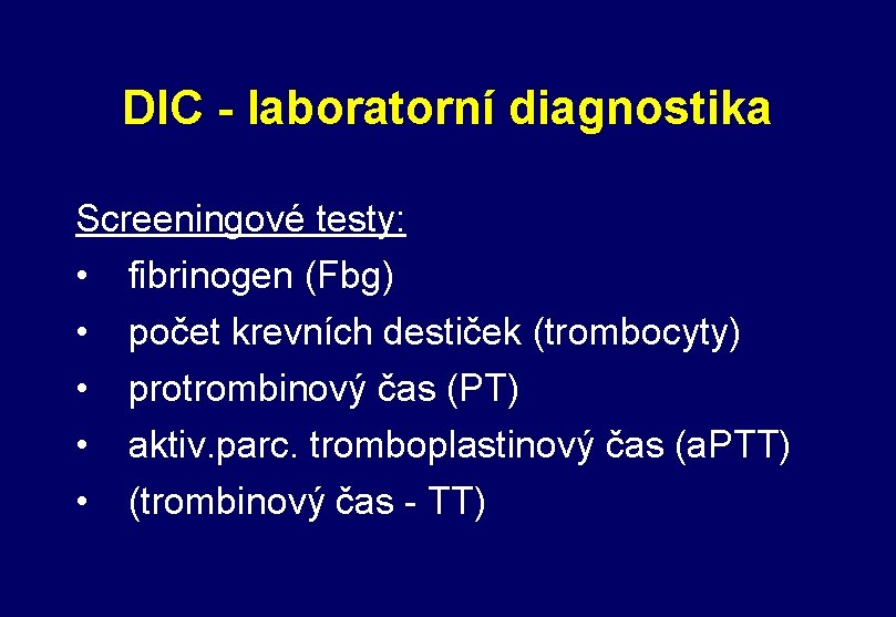 DIC - laboratorní diagnostika Screeningové testy: • fibrinogen (Fbg) • počet krevních destiček (trombocyty)