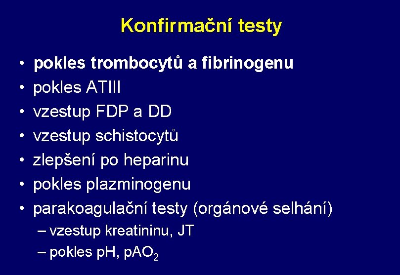 Konfirmační testy • • pokles trombocytů a fibrinogenu pokles ATIII vzestup FDP a DD