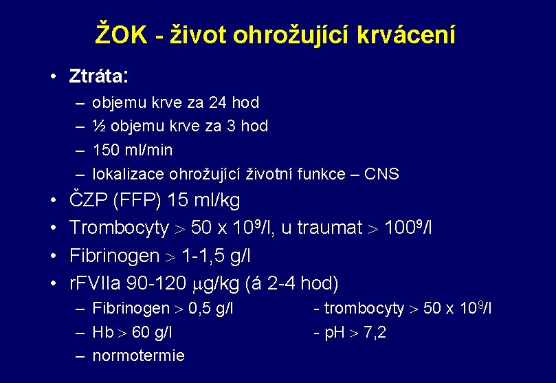 ŽOK - život ohrožující krvácení • Ztráta: – – • • objemu krve za