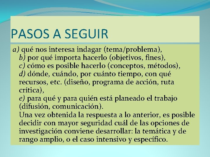 PASOS A SEGUIR a) qué nos interesa indagar (tema/problema), b) por qué importa hacerlo